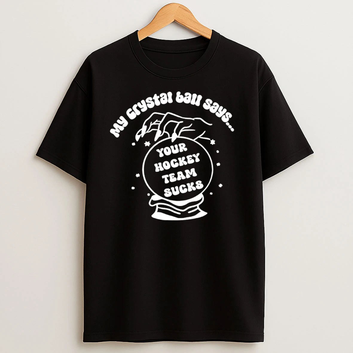 My Crystal Ball Says You Hockey Team Sucks T Shirts
