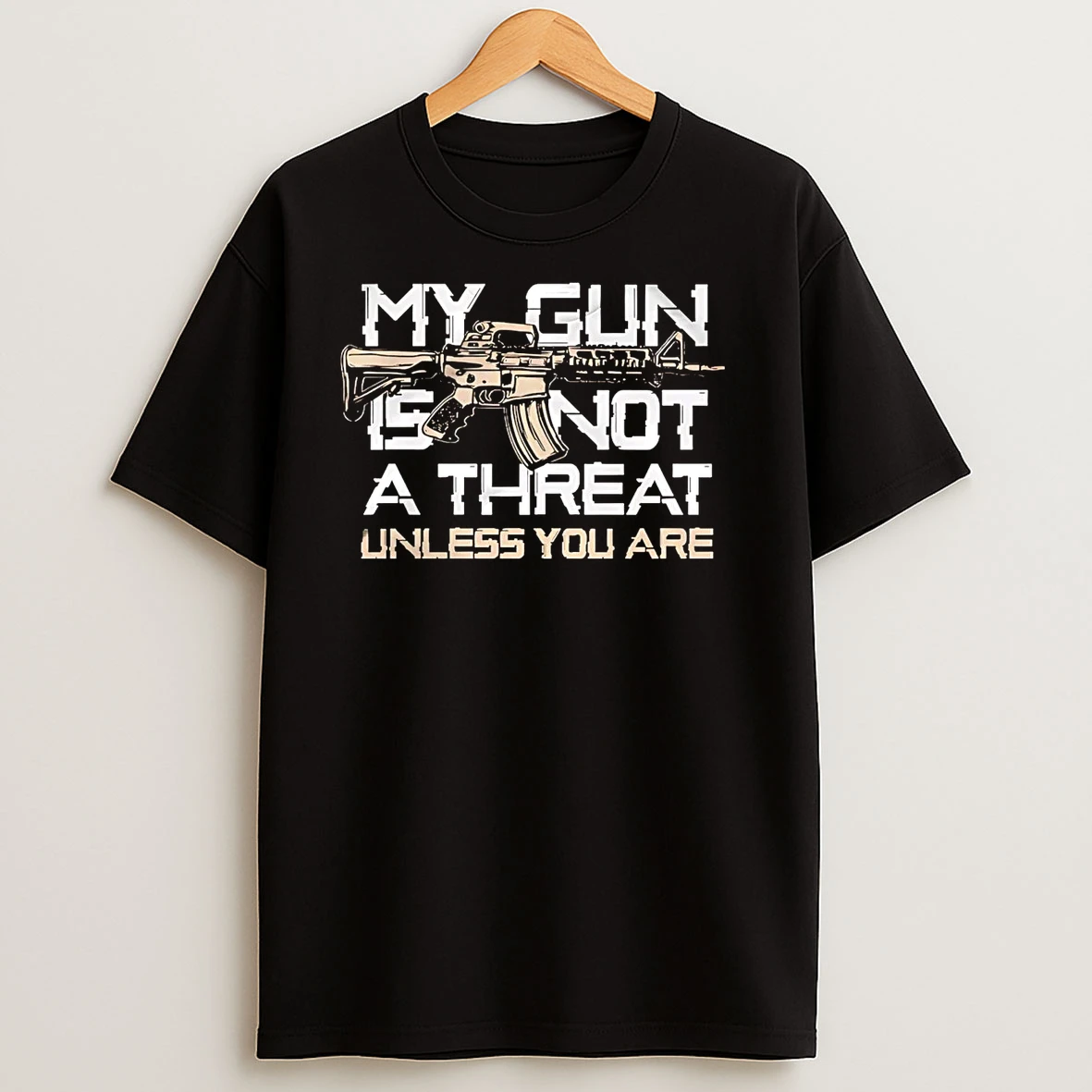 My Gun Is Not A Threat Unless You Are T Shirts
