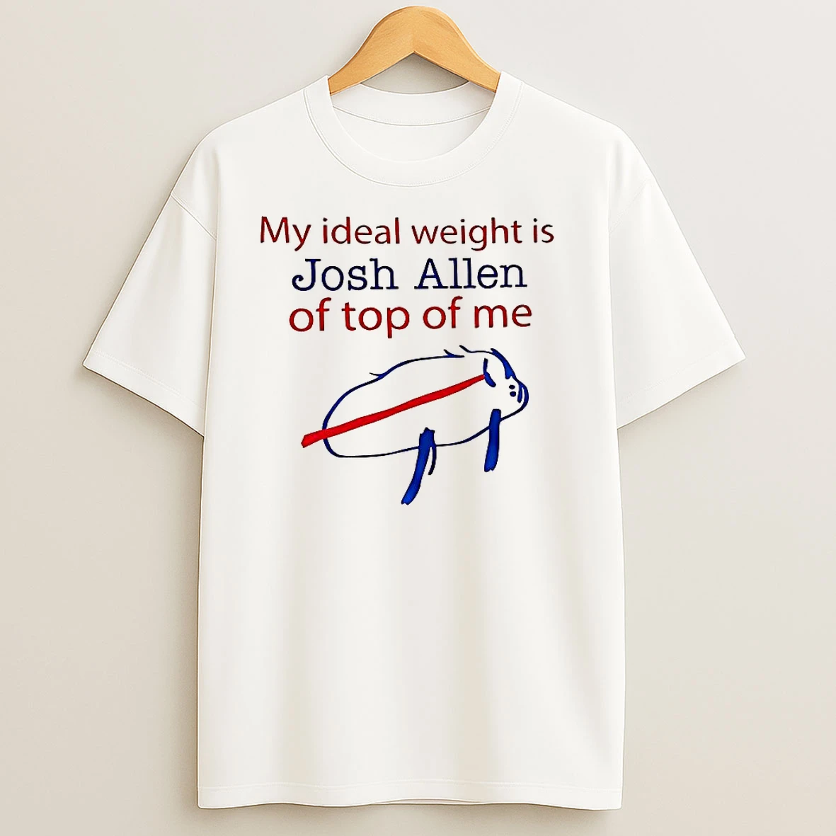 My Ideal Weight Is Josh Allen Of Top Of Me Buffalo Bills T Shirts