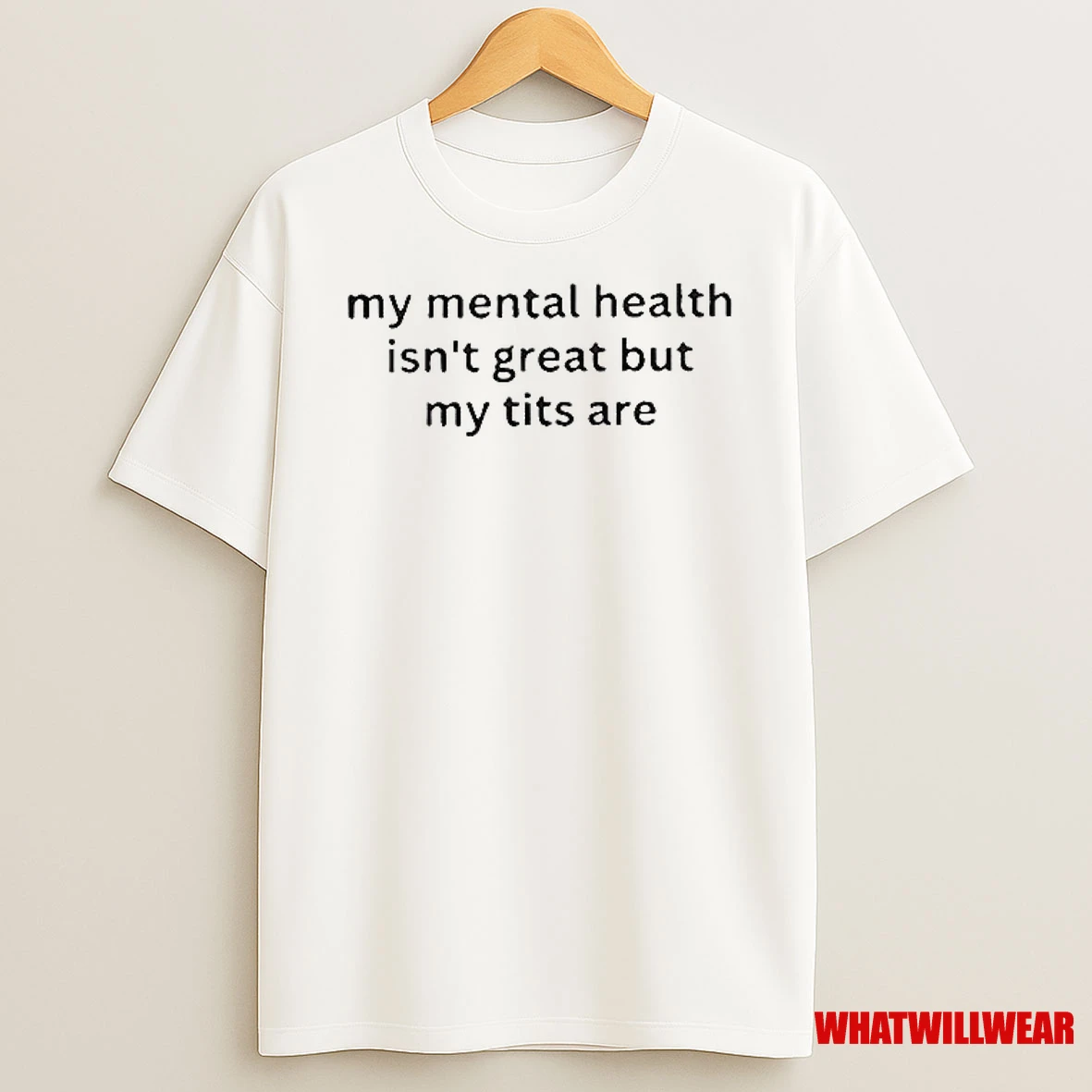 My Mental Health Isnt Great But My Titts Are Shirts