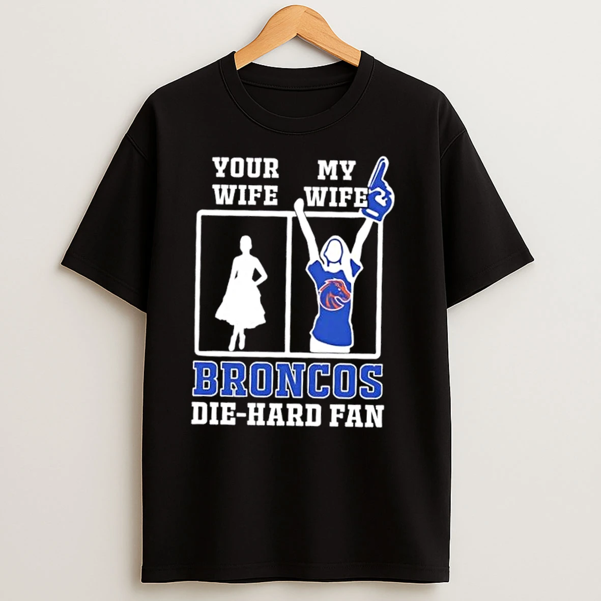 My Wife Boise State Broncos Football Die Hard Fan T Shirts