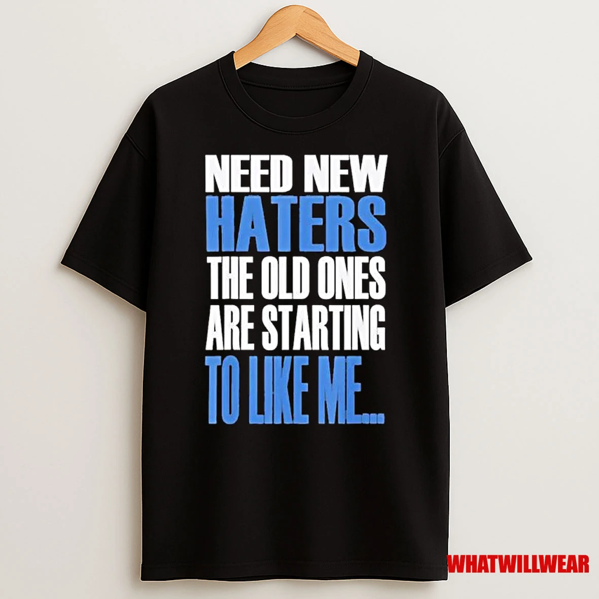 Need New Haters The Old Ones Are Starting To Like Me Ornaments Shirts