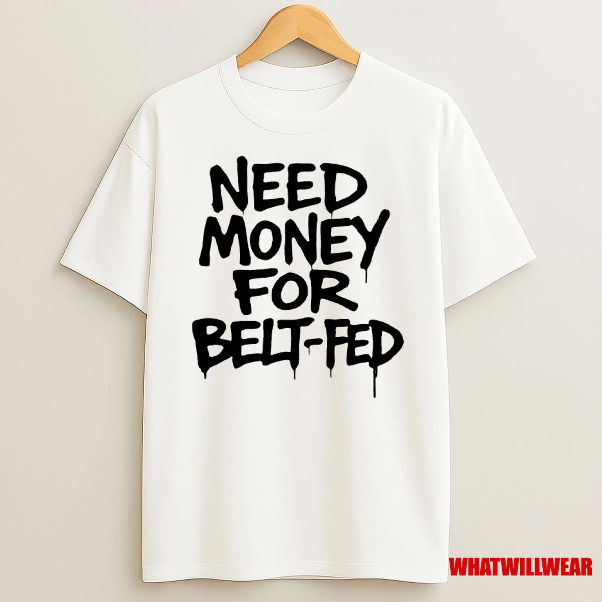 Need Money For Belt Fed Shirts