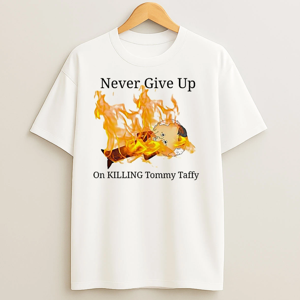 Never Give Up On Killing Tommy Taffy T Shirts