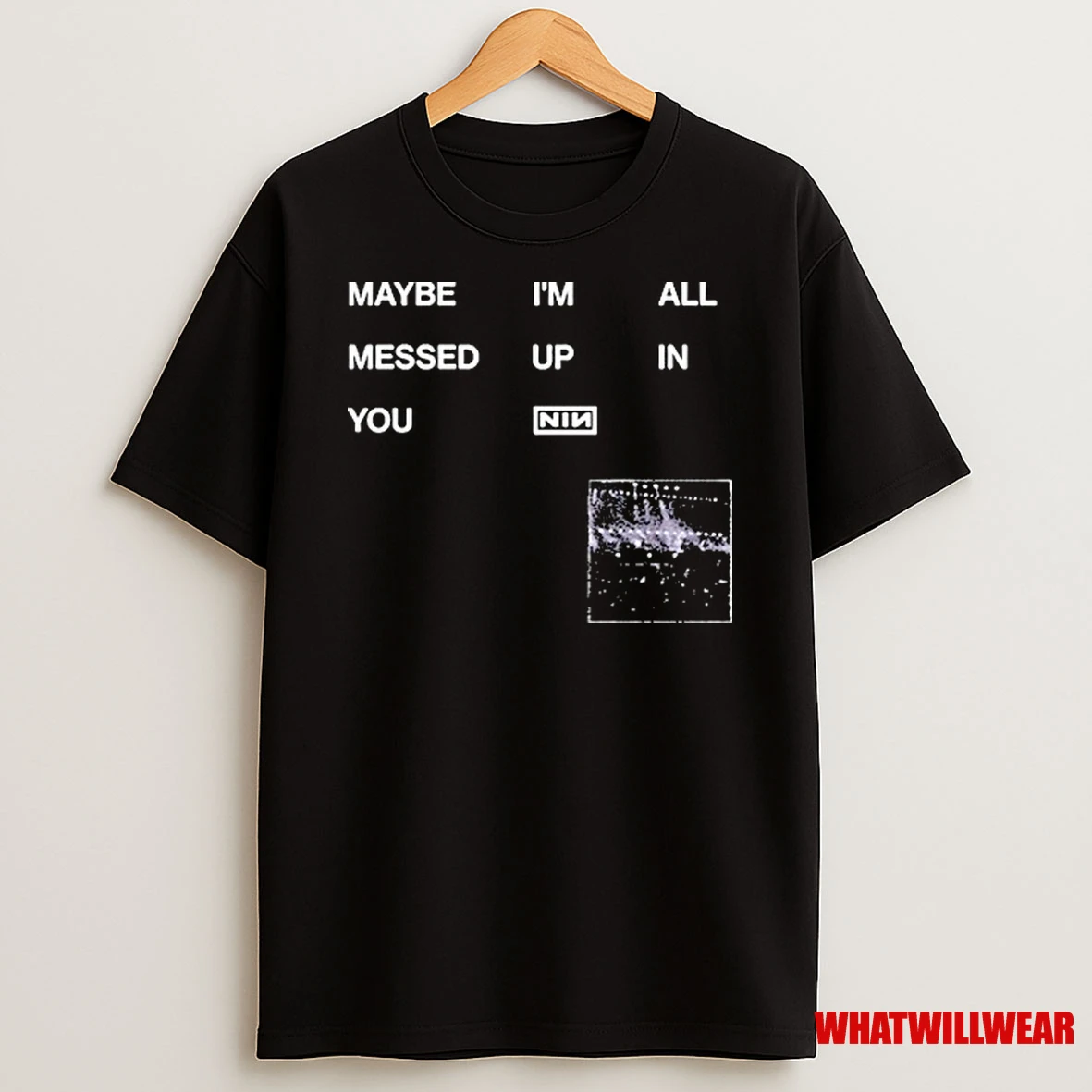 Nine Inch Nails Maybe Im All Messed Up In You Shirts