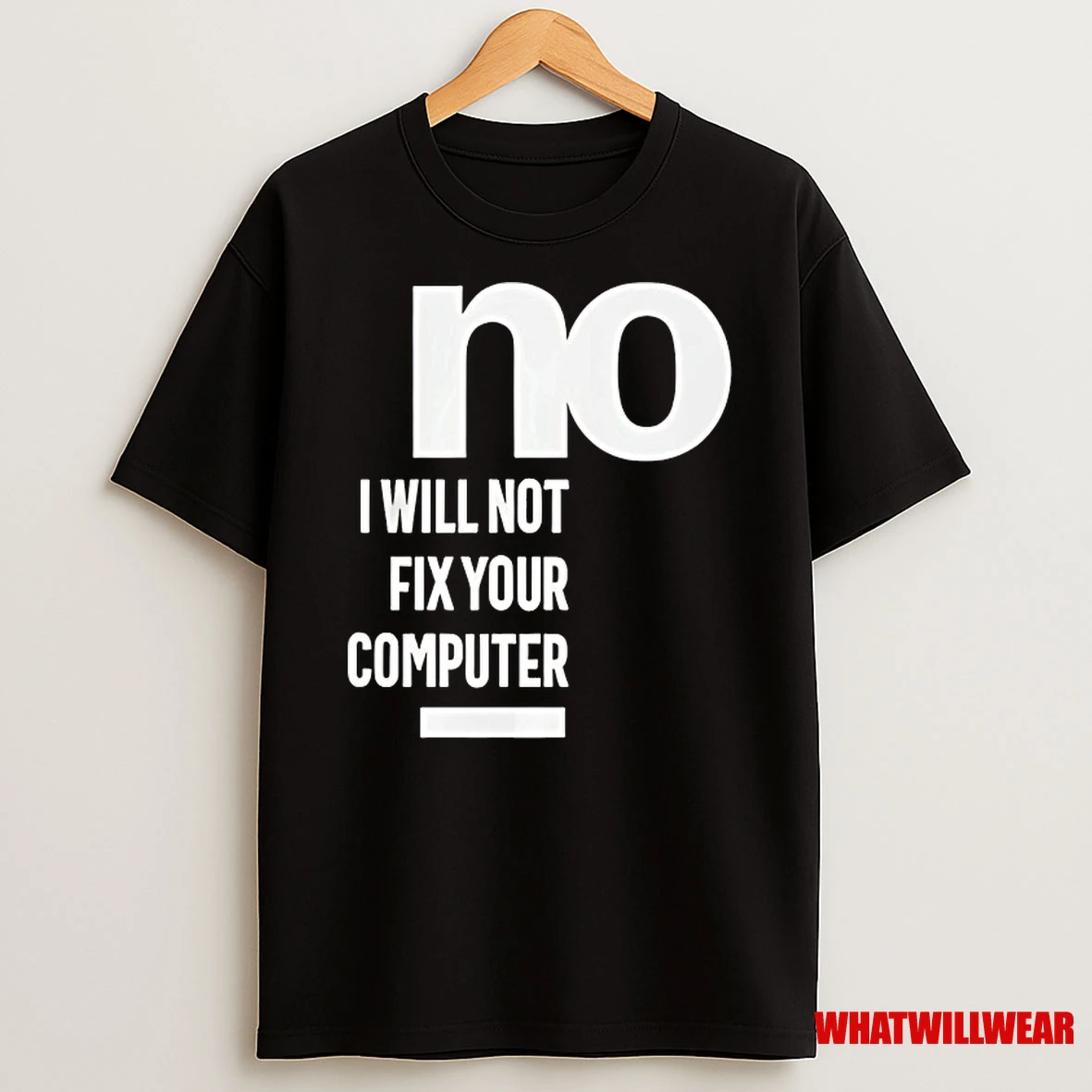 No I Will Not Fix Your Computer Shirts