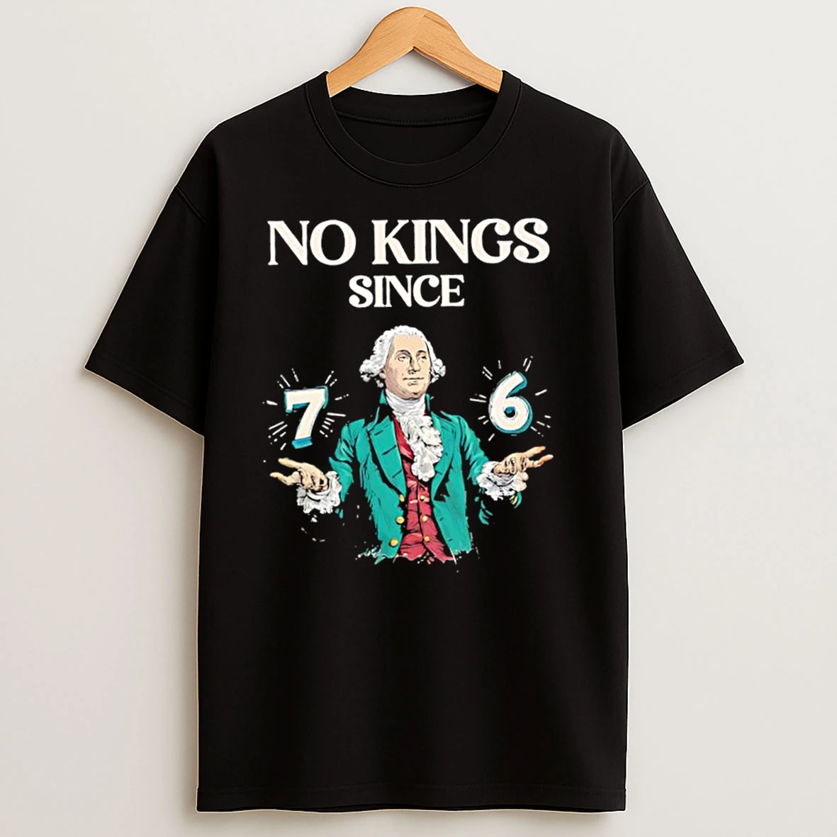 No Kings Since 76 George Washington T Shirts