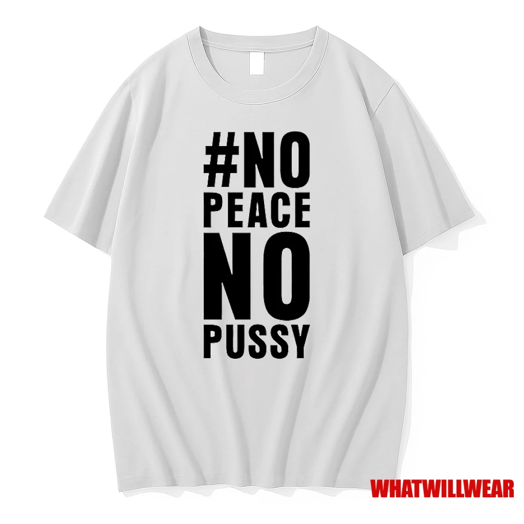 No Peace No Pussy Shirts