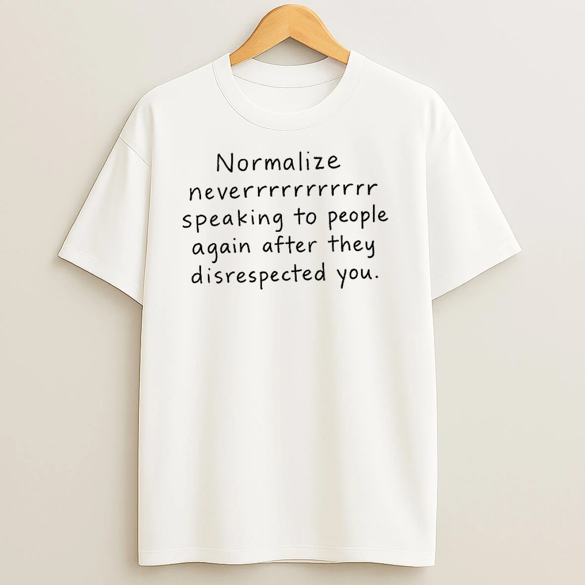 Normalize Never Speaking To People Again After They Disrespected You T Shirts