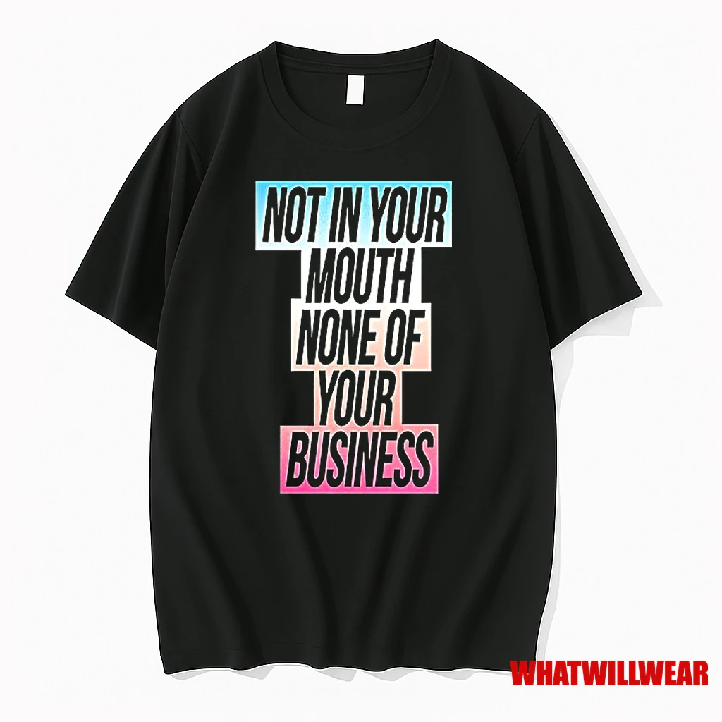 Not In Your Mouth None Of Your Business Shirts