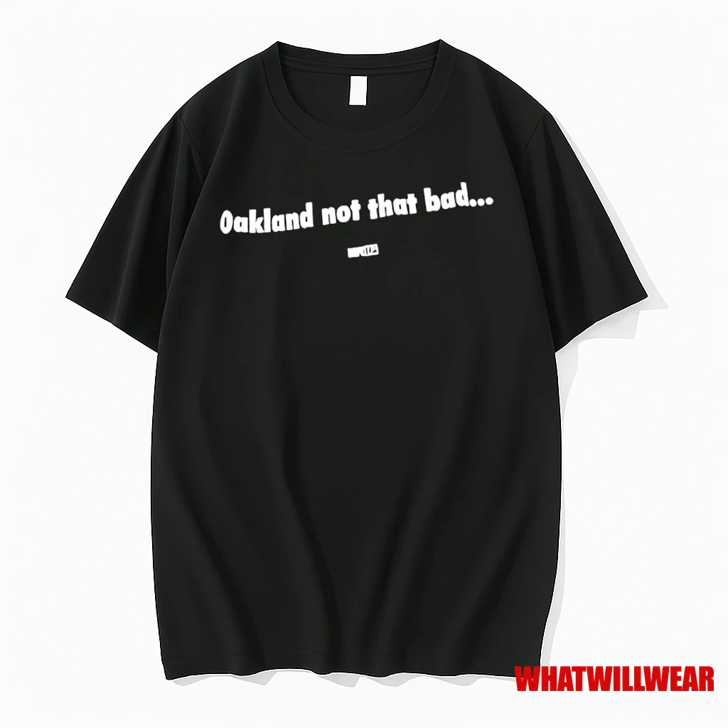 Oakland Not That Bad Shirts