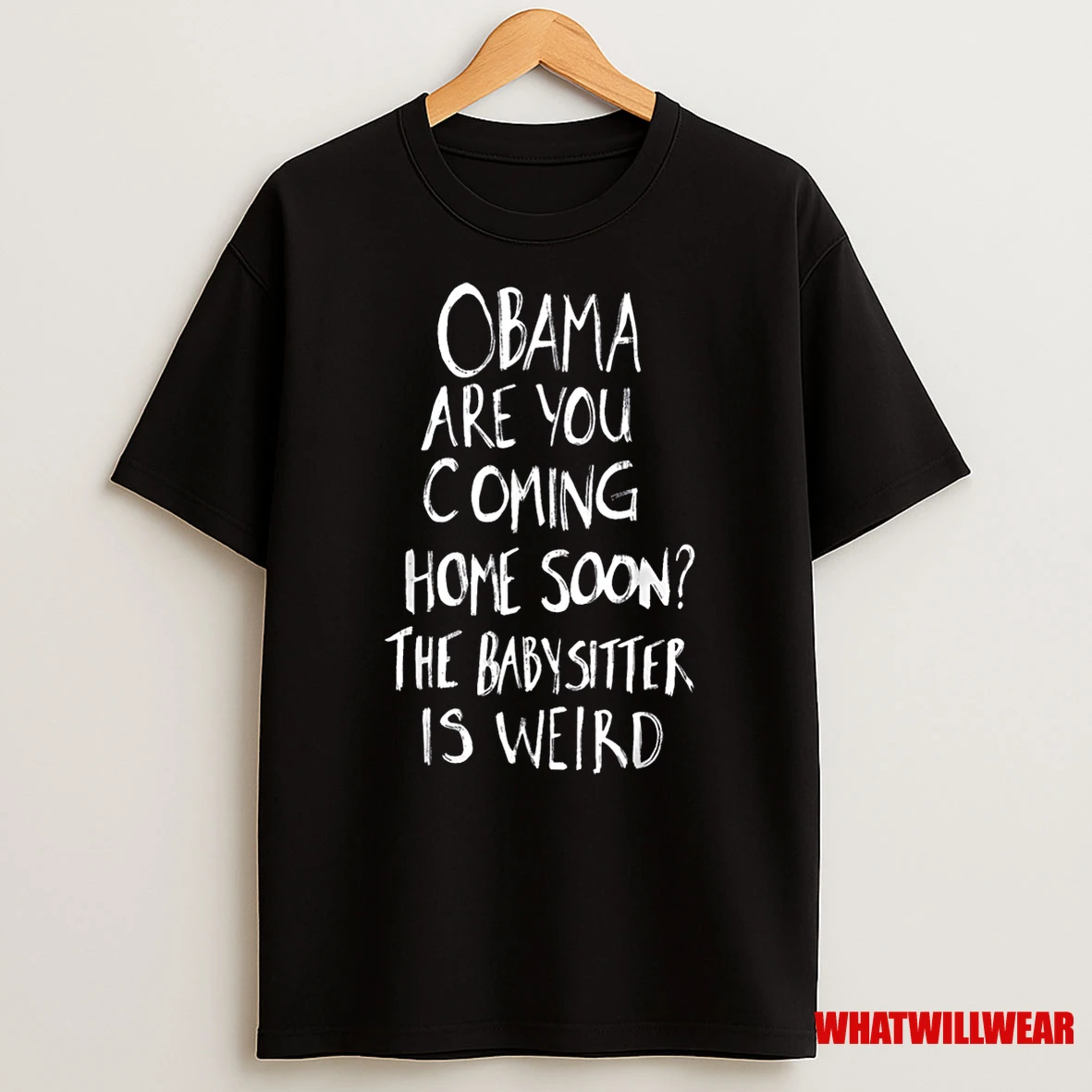 Obama Are You Coming Home Soon The Babysitter Is Shirts
