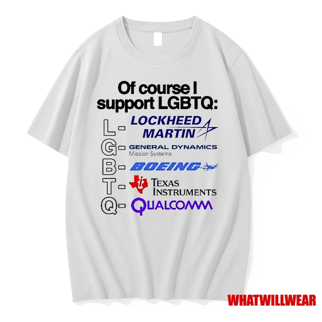 Of Course I Support Lgbtq Lockheed Martin General Dynamics Mission Systems Boeing Texas Instrumnents Qualcomm Shirts