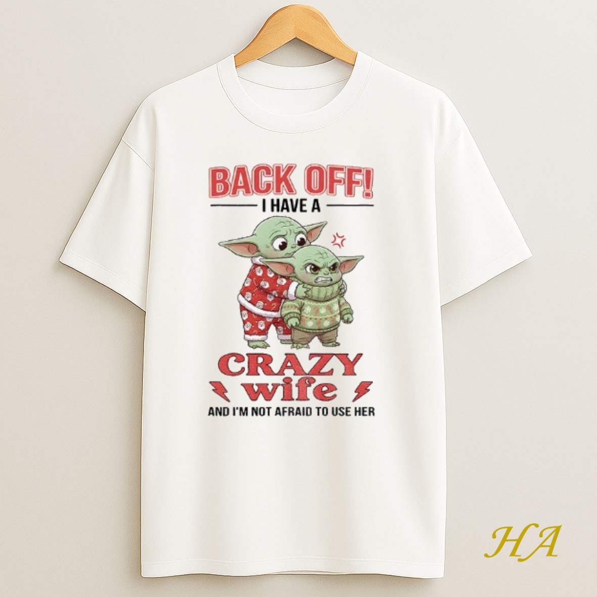 Official Baby Yoda Back Off I Have A Crazy Wife And Im Not Afraid To Use Her Christmas Shirt