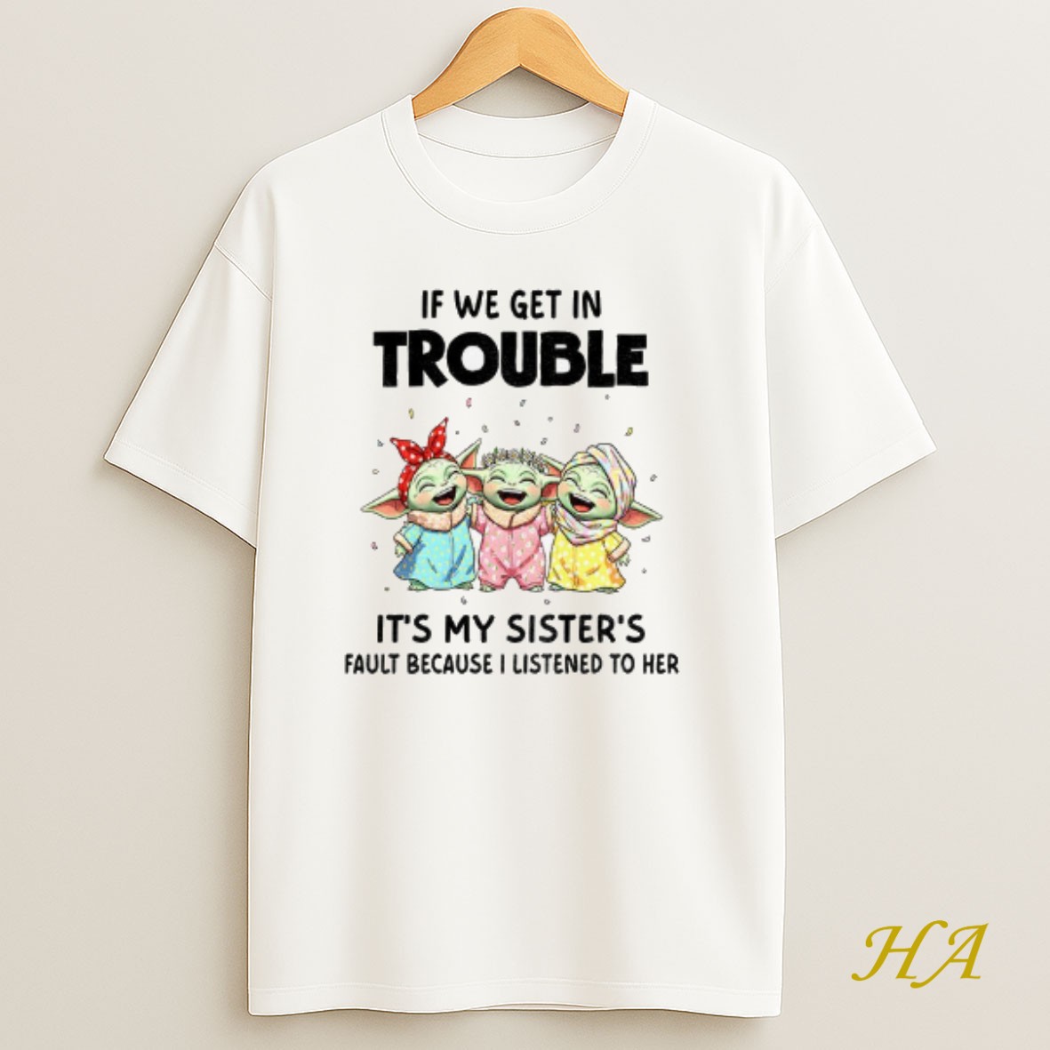 Official Baby Yoda If We Get In Trouble Its My Sisters Fault Because I Listened To Her T Shirt