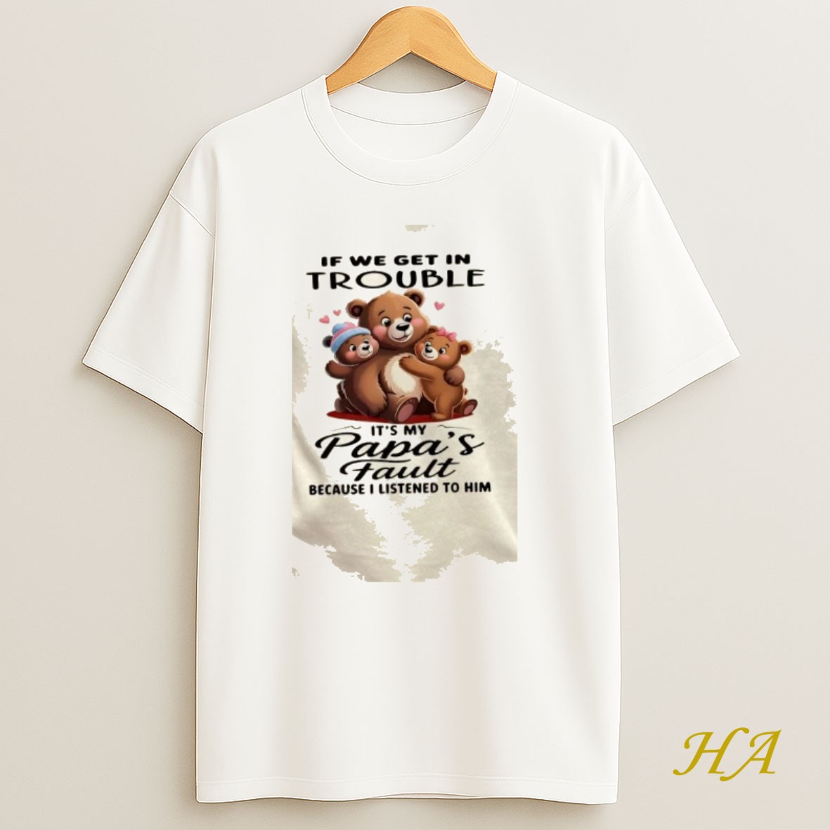 Official Bears If We Get In Trouble Its My Papas Fault Because I Listened To Him Shirt