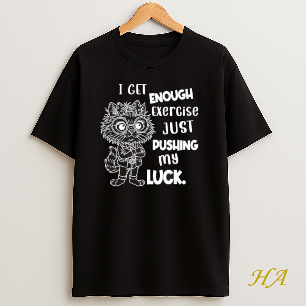 Official Cat I Get Enough Exercise Just Pushing My Luck Shirt