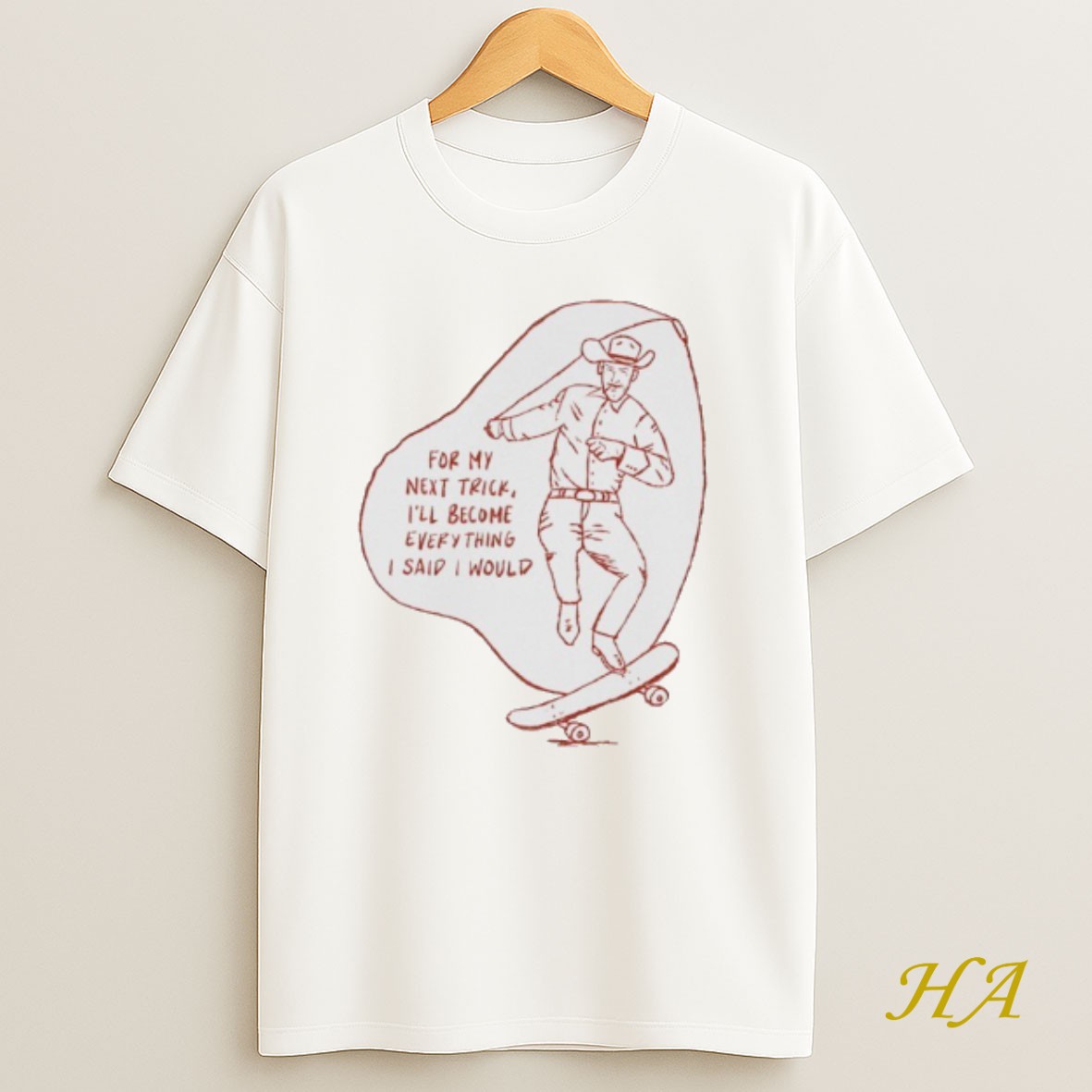 Official Cowboy For My Next Trick Ill Become Everything I Said I Would Shirt