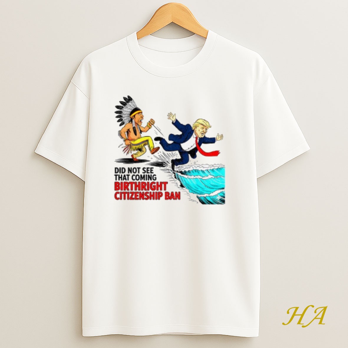 Official Donald Trump Native Did Not See That Coming Birthright Citizenship Ban T Shirt