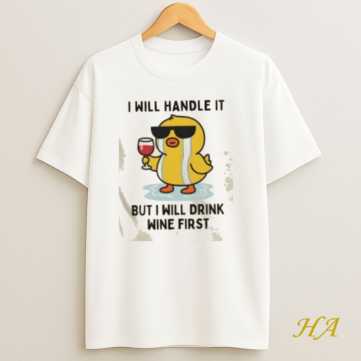 Official Duck Cry I Will Handle It But I Will Drink Wine First T Shirt