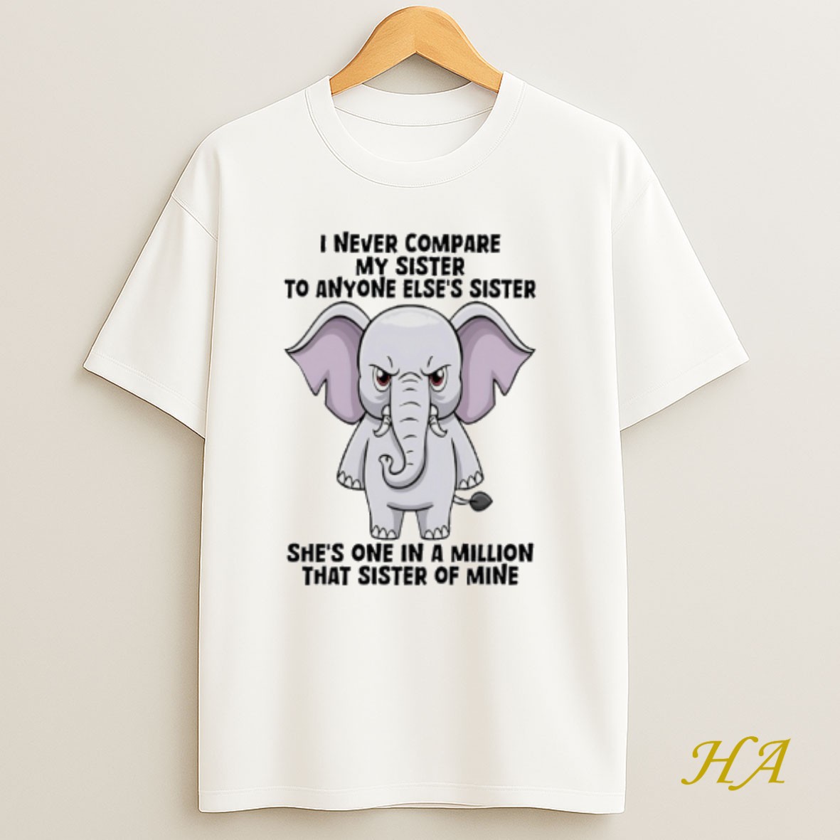 Official Elephant I Never Compare My Sister To Anyone Elses Sister Shes One In A Million That Sister Of Mine Shirt