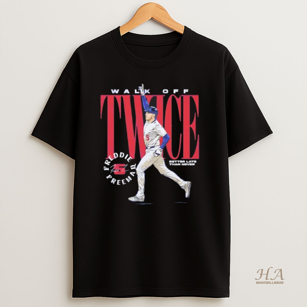 Official Freddie Freeman Better Late Than Never Los Angeles Dodgers Walk Off Twice Shirt