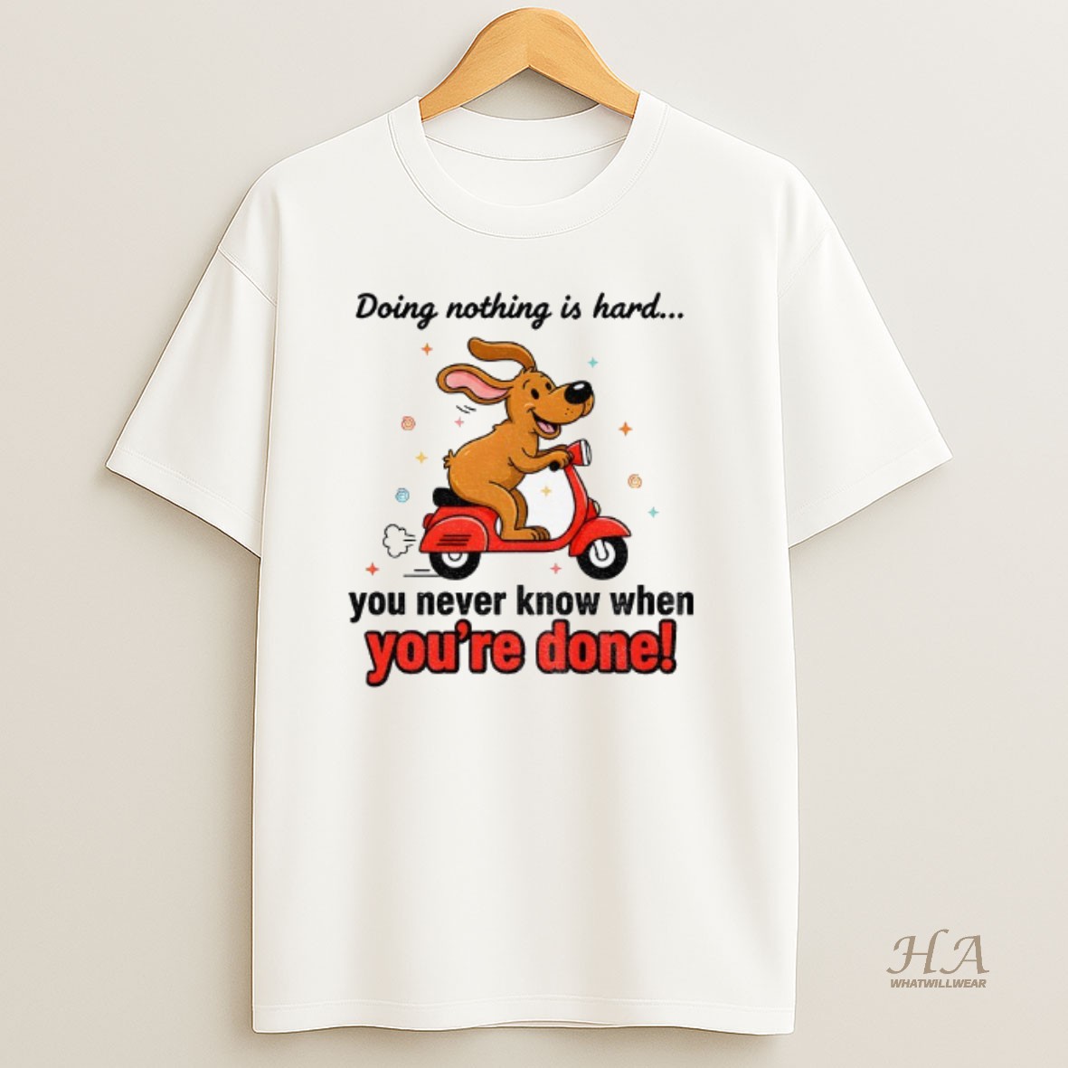 Official Funny Dog Doing Nothing Is Hard You Never Know When Youre Done Shirt
