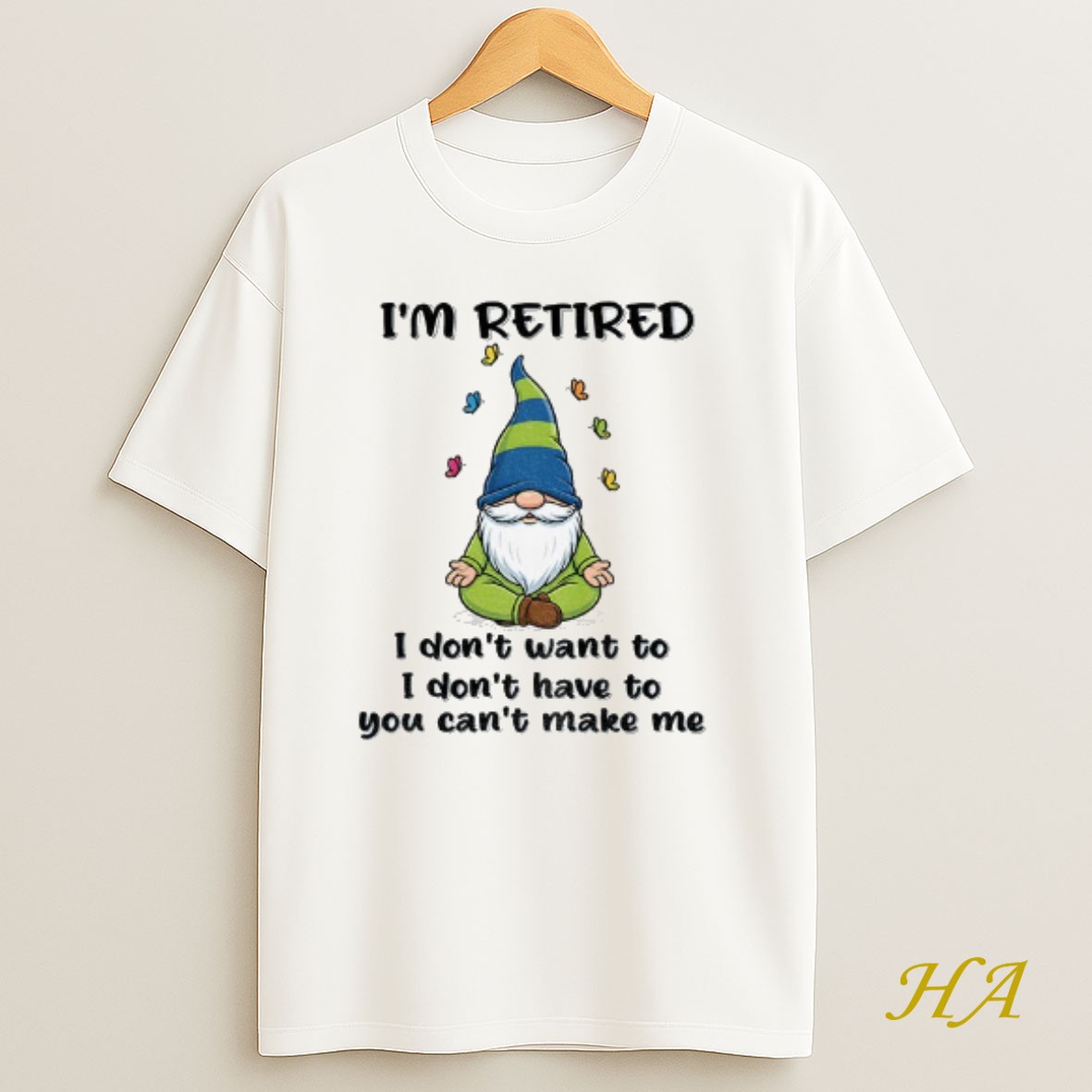 Official Gnome Im Retired I Dont Want To I Dont Have To You Cant Make Me T Shirt
