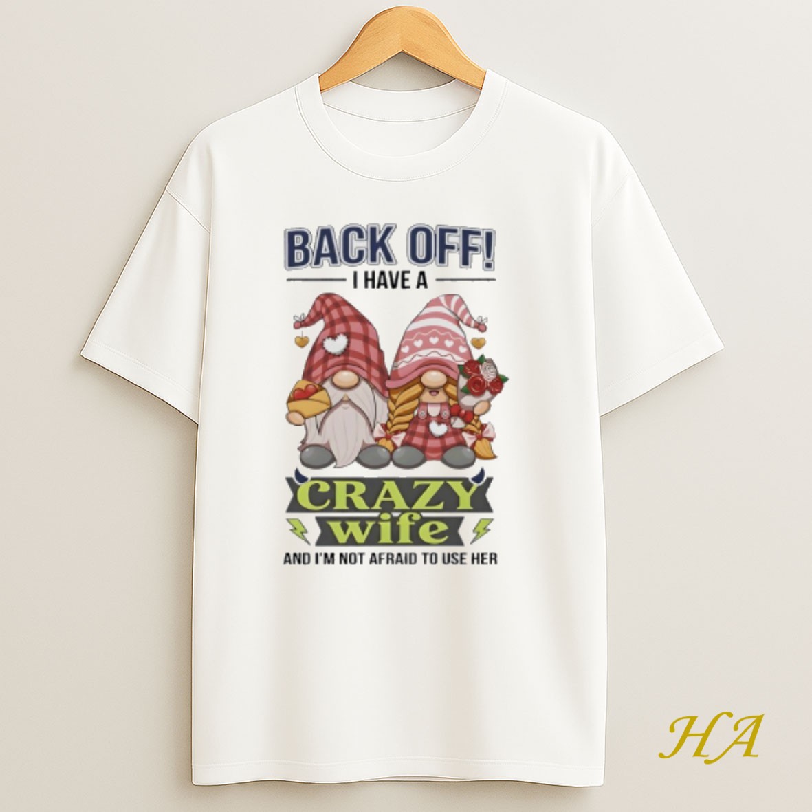 Official Gnome Back Off I Have A Crazy Wife And Im Not Afraid To Use Her Shirt