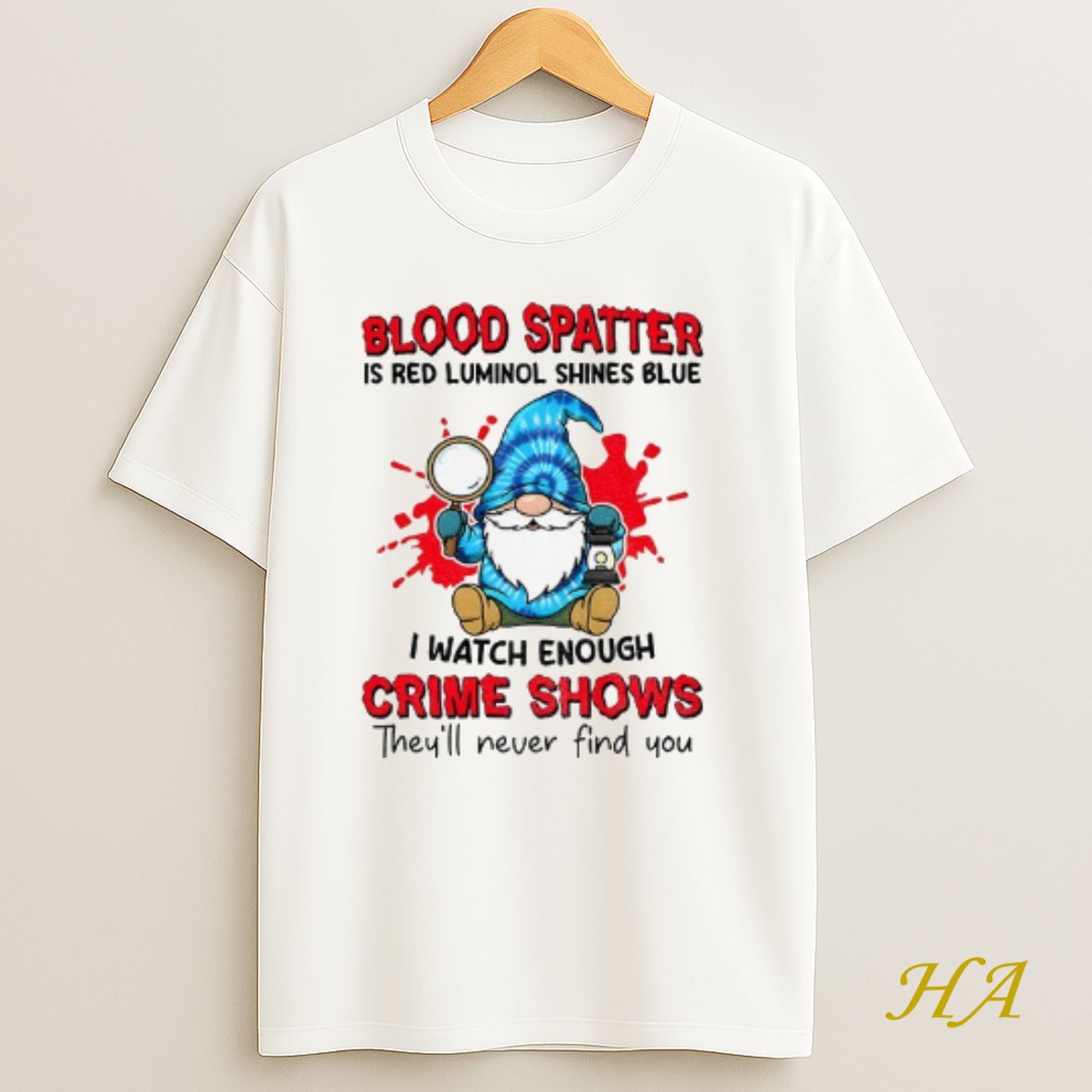 Official Gnome Blood Spatter Is Red Luminol Shines Blue I Watch Enough Crime Shows Theyll Never Find You T Shirt