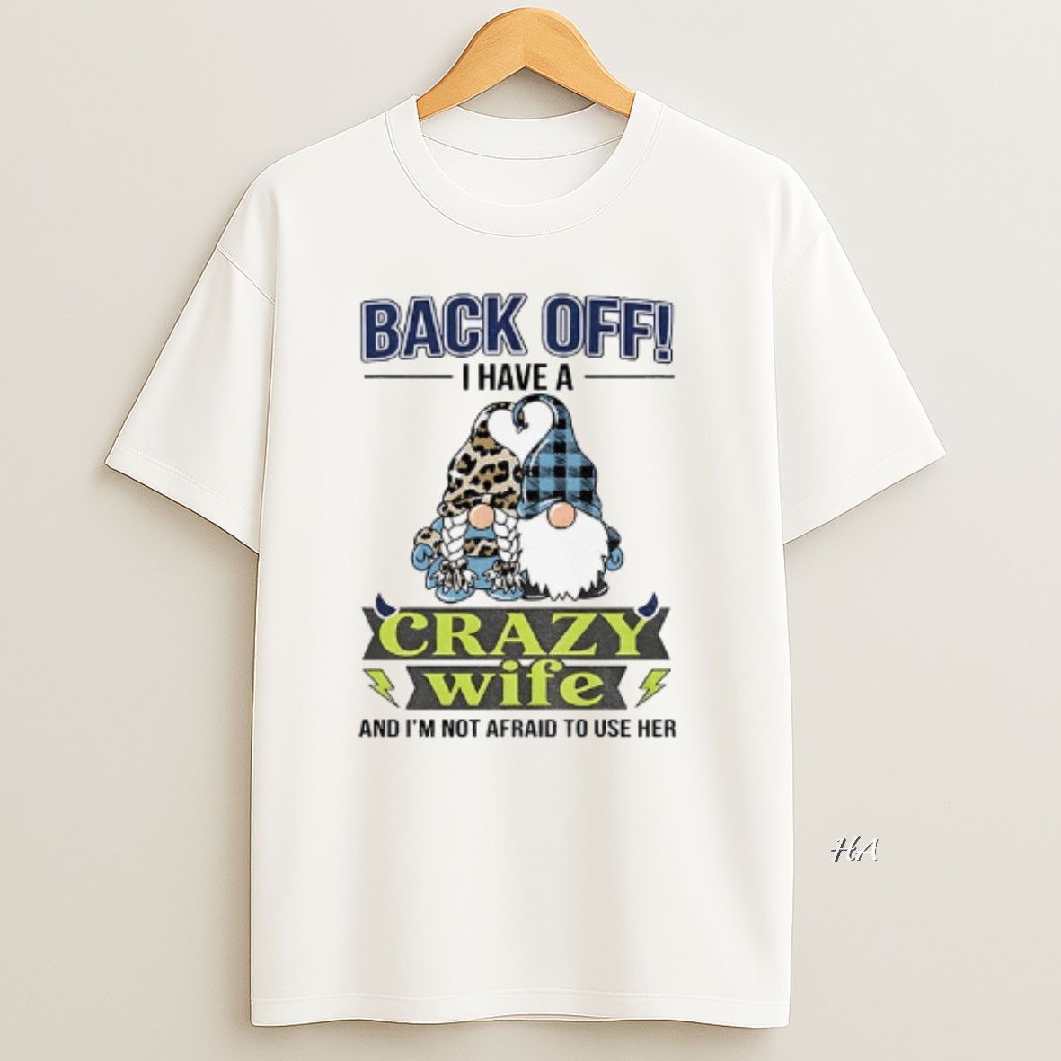 Official Gnome Love Back Off I Have A Crazy Wife And Im Not Afraid To Use Her T Shirt