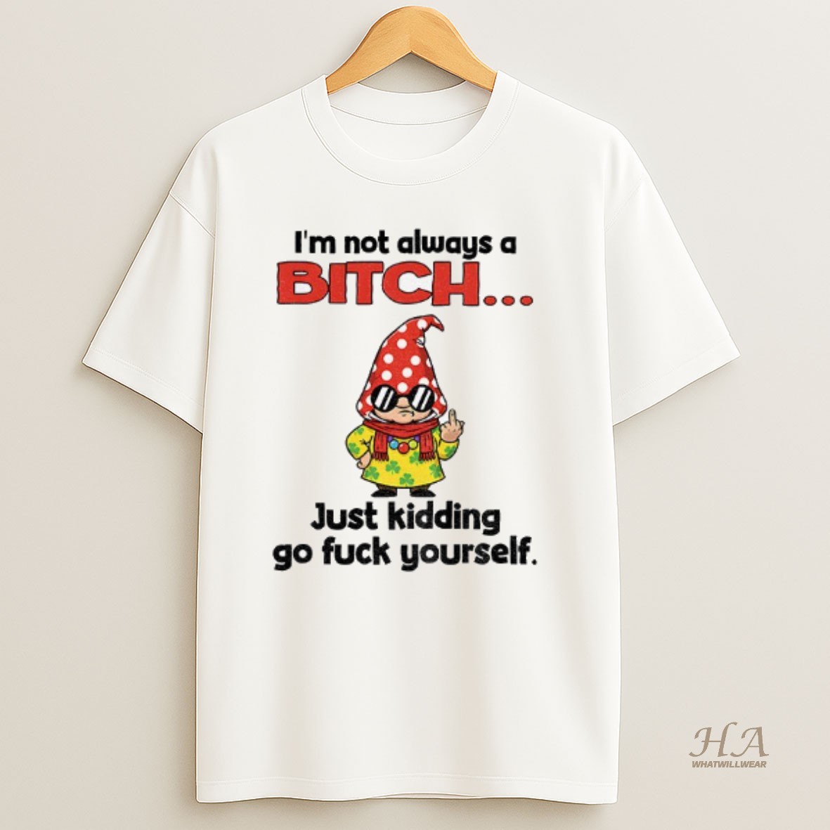 Official Gnome Middle Finger Im Not Always A Bitch Just Kidding Go Fuck Yourself Shirt