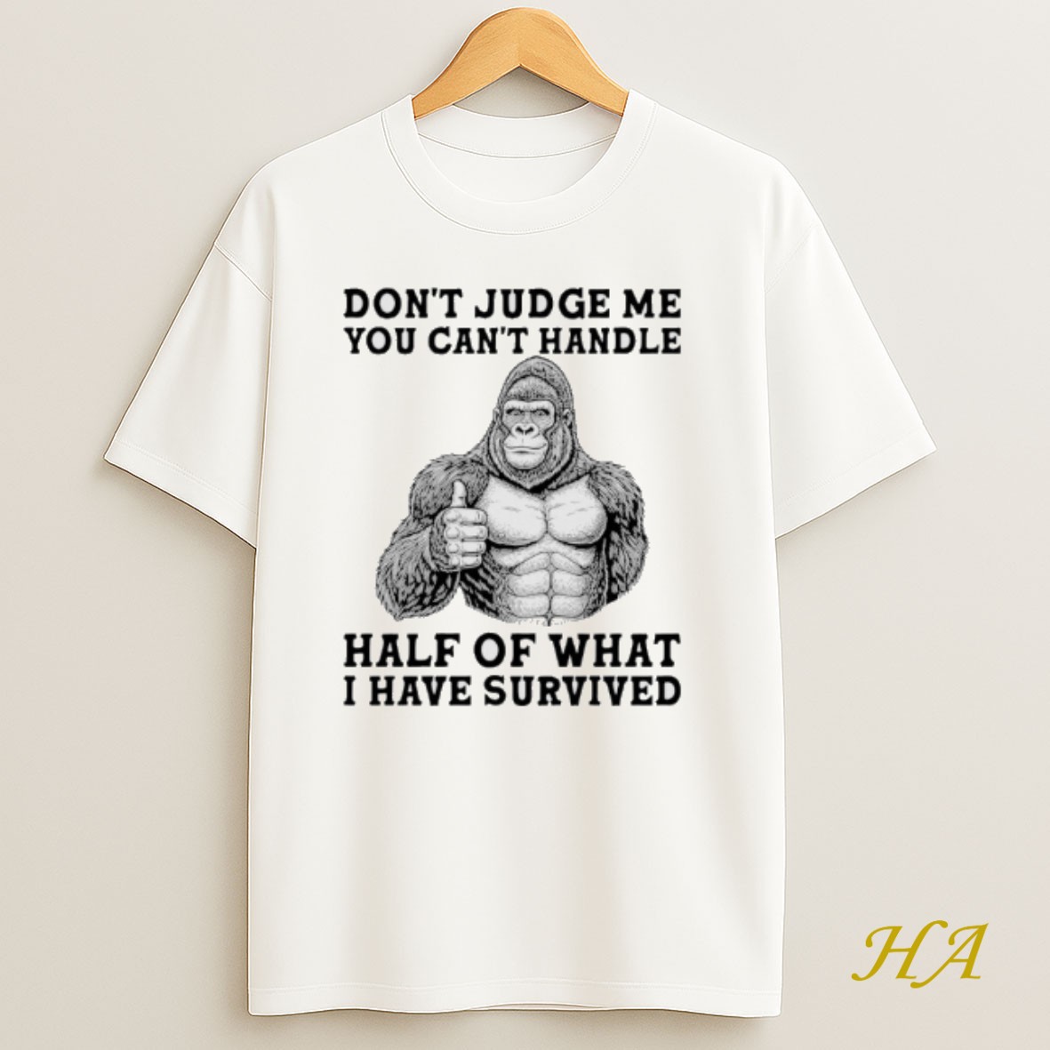 Official Gorilla Dont Judge Me You Cant Handle Half Of What I Have Survived Shirt