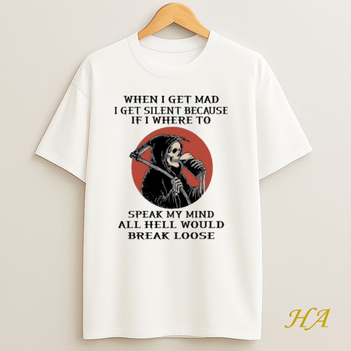 Official Grim Reaper When I Get Mad I Get Silent Because If I Were To Speak My Mind All Hell Would Break Loose Shirt