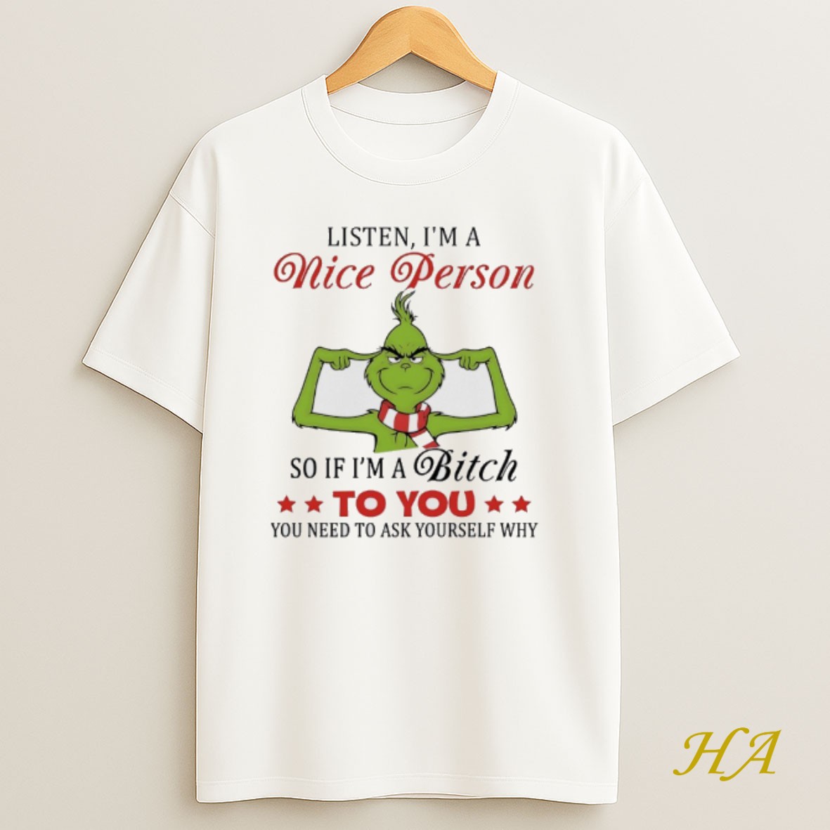 Official Grinch Christmas Listen Im A Nice Person So If Im A Bitch To You You Need To Ask Yourself Why T Shirt