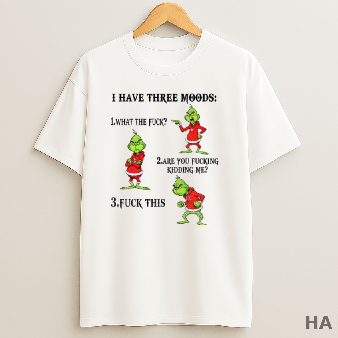 Official Grinch I Have Three Moods What The Fuck Are You Fucking Kidding Me Fuck This Christmas T Shirt
