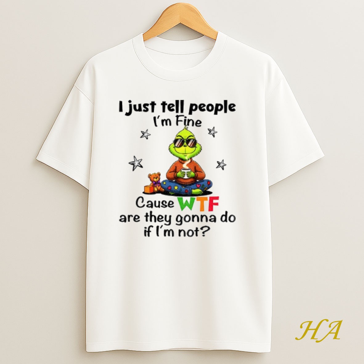 Official Grinch I Just Tell People Im Fine Because Wtf Are They Gonna Do If Im Not Christmas Shirt