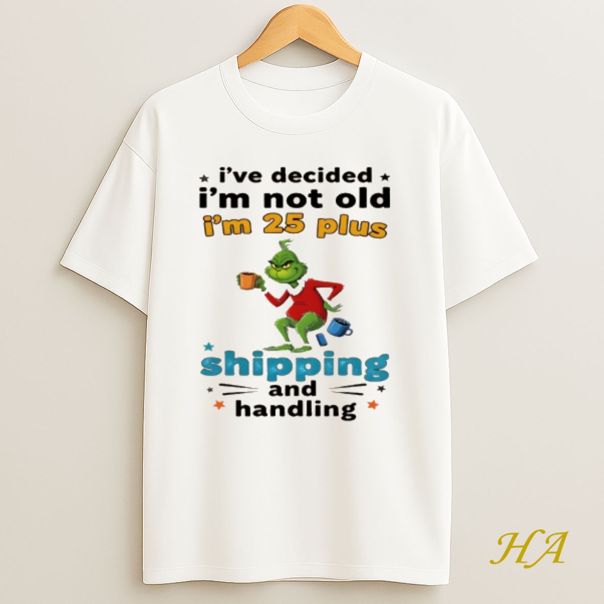 Official Grinch Ive Decided Im Not Old Im 25 Plus Shipping And Handling Christmas Shirt