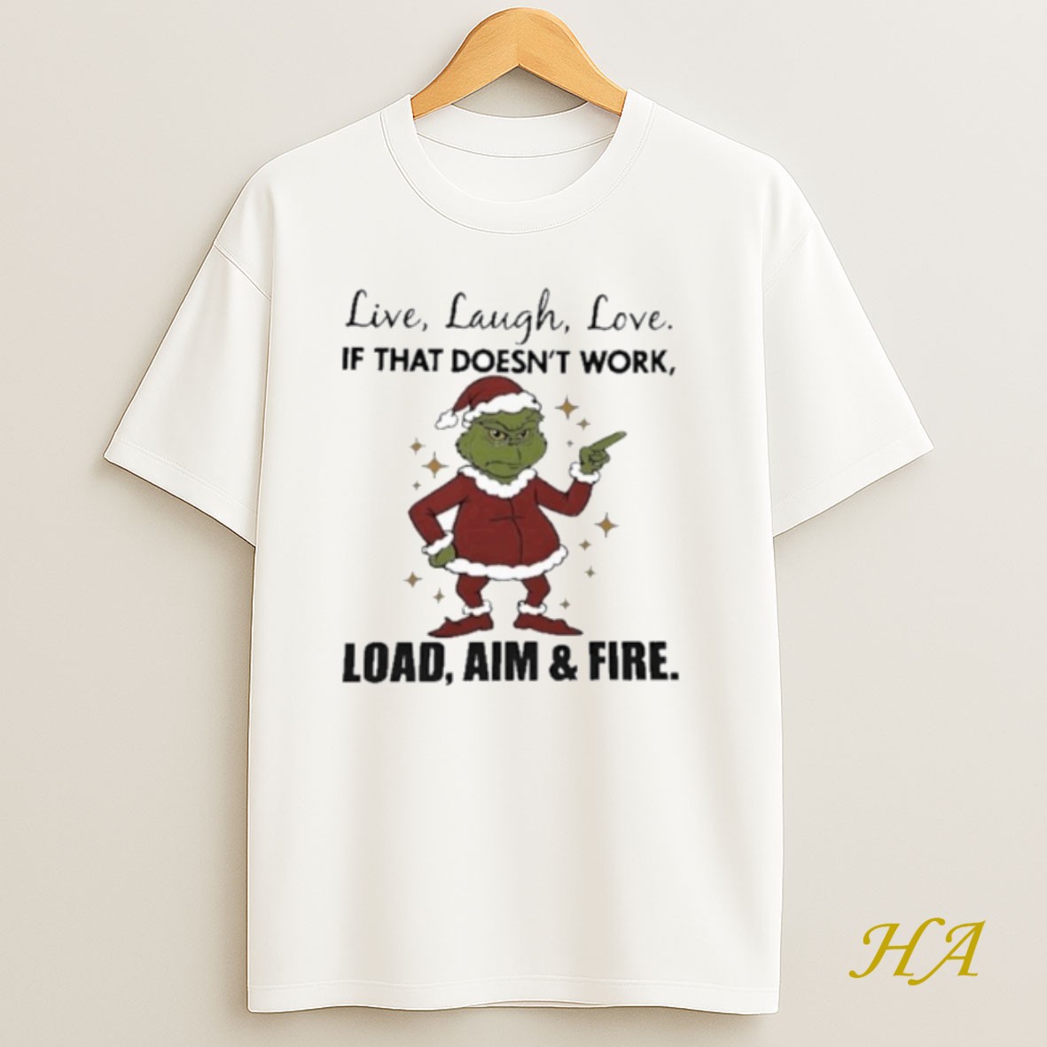 Official Grinch Live Laugh Love If That Doesnt Work Load Aim And Fire Christmas Shirt