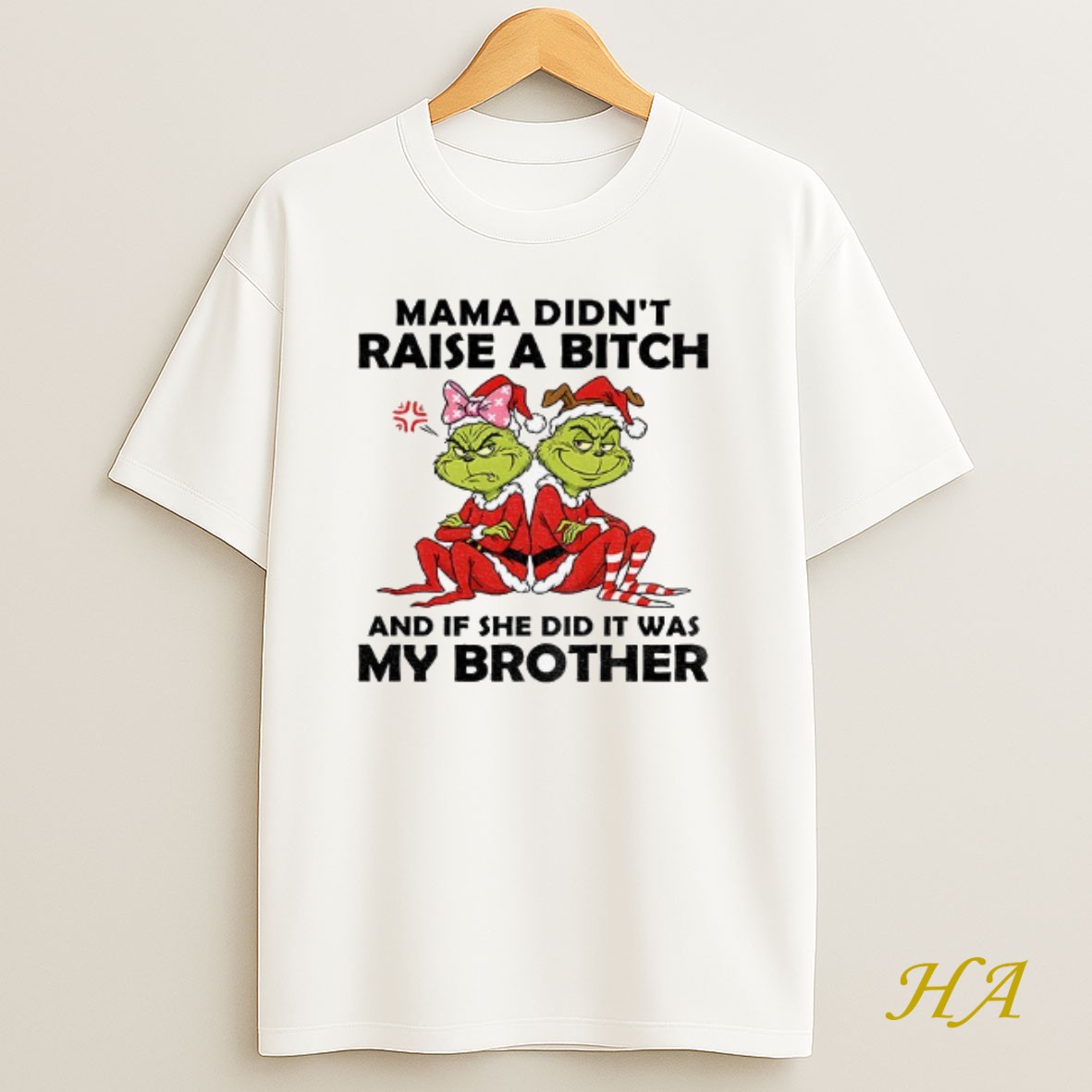 Official Grinch Santa Hat Mama Didnt Raise A Bitch And If She Did It Was My Brother Christmas Shirt