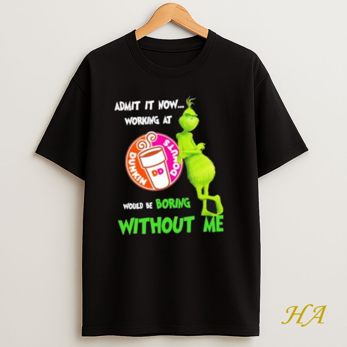 Official Grinch Admit It Now Working At Dunkin Donuts Would Be Boring Without Me T Shirt