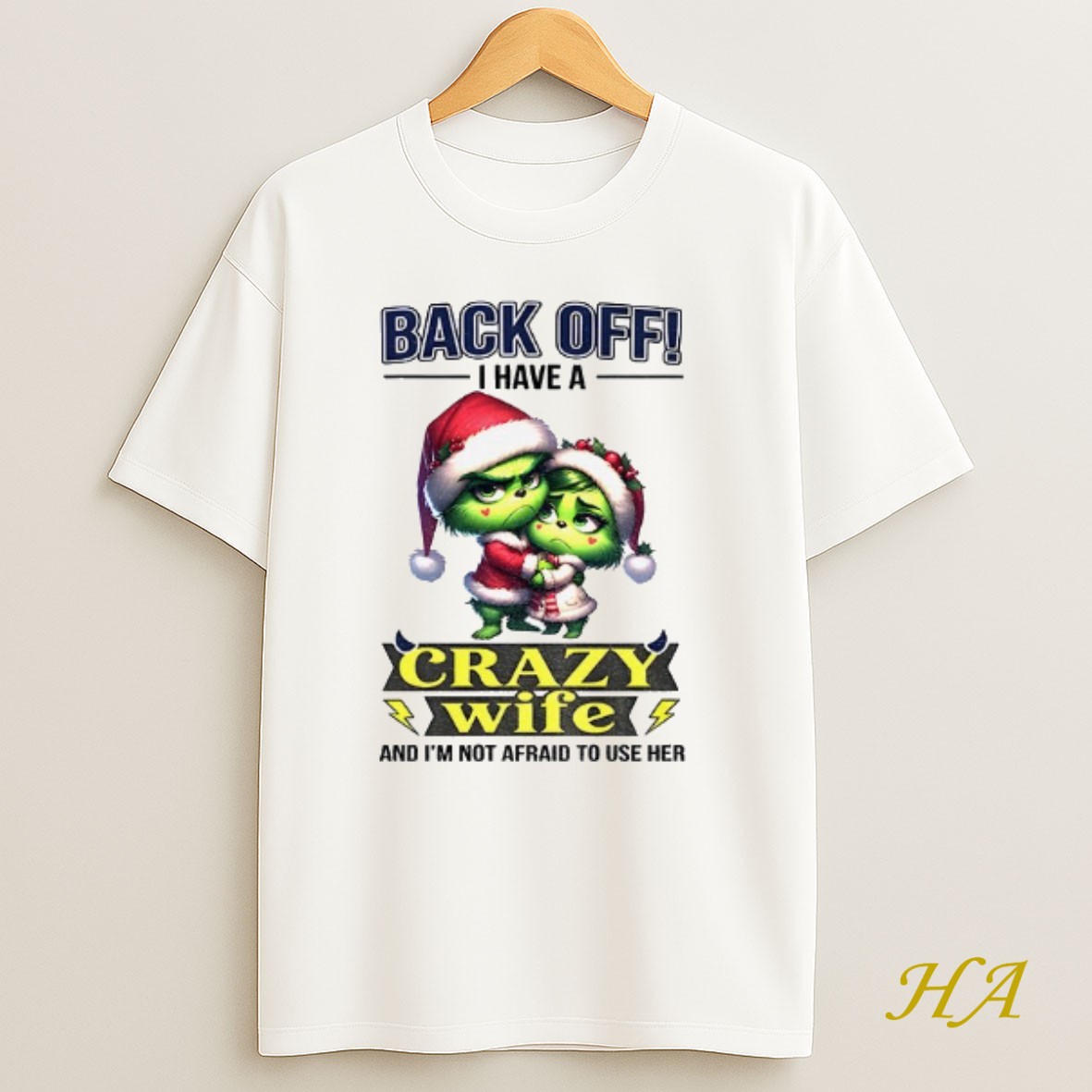 Official Grinch Back Off I Have A Crazy Wife And Im Not Afraid To Use Her Christmas Shirt
