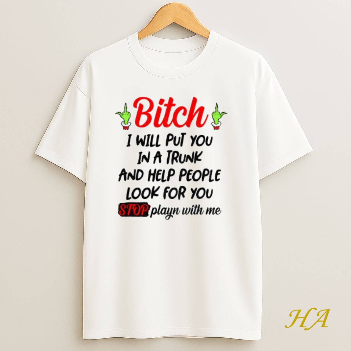 Official Grinch Hand Bitch I Will Put You In A Trunk And Help People Look For You Stop Playn With Me T Shirt
