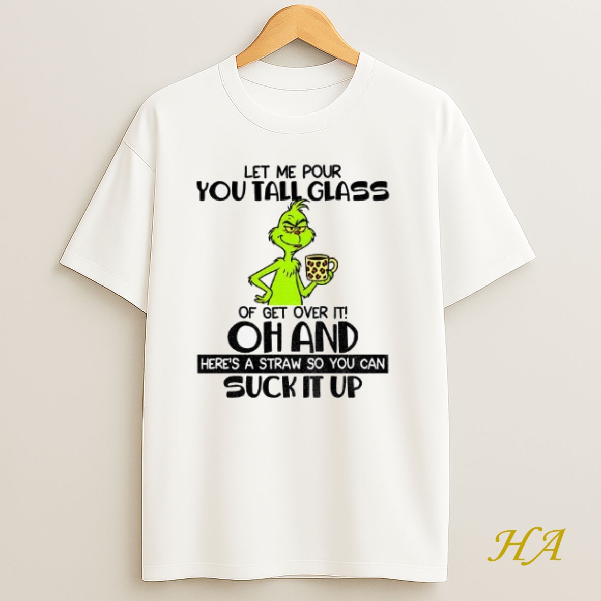 Official Grinch Let Me Pour You Tall Glass Of Get Over It Oh And Heres A Straw So You Can Suck It Up Christmas Shirt