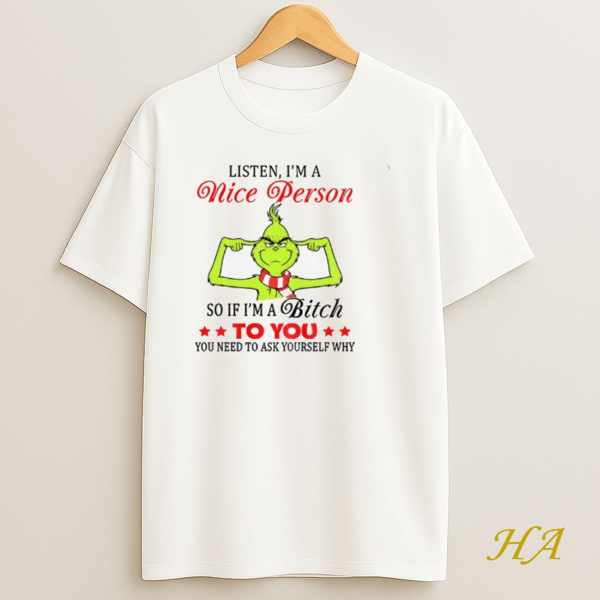Official Grinch Listen Im A Nice Person So If Im A Bitch To You You Need To Ask Yourself Why Christmas T Shirt
