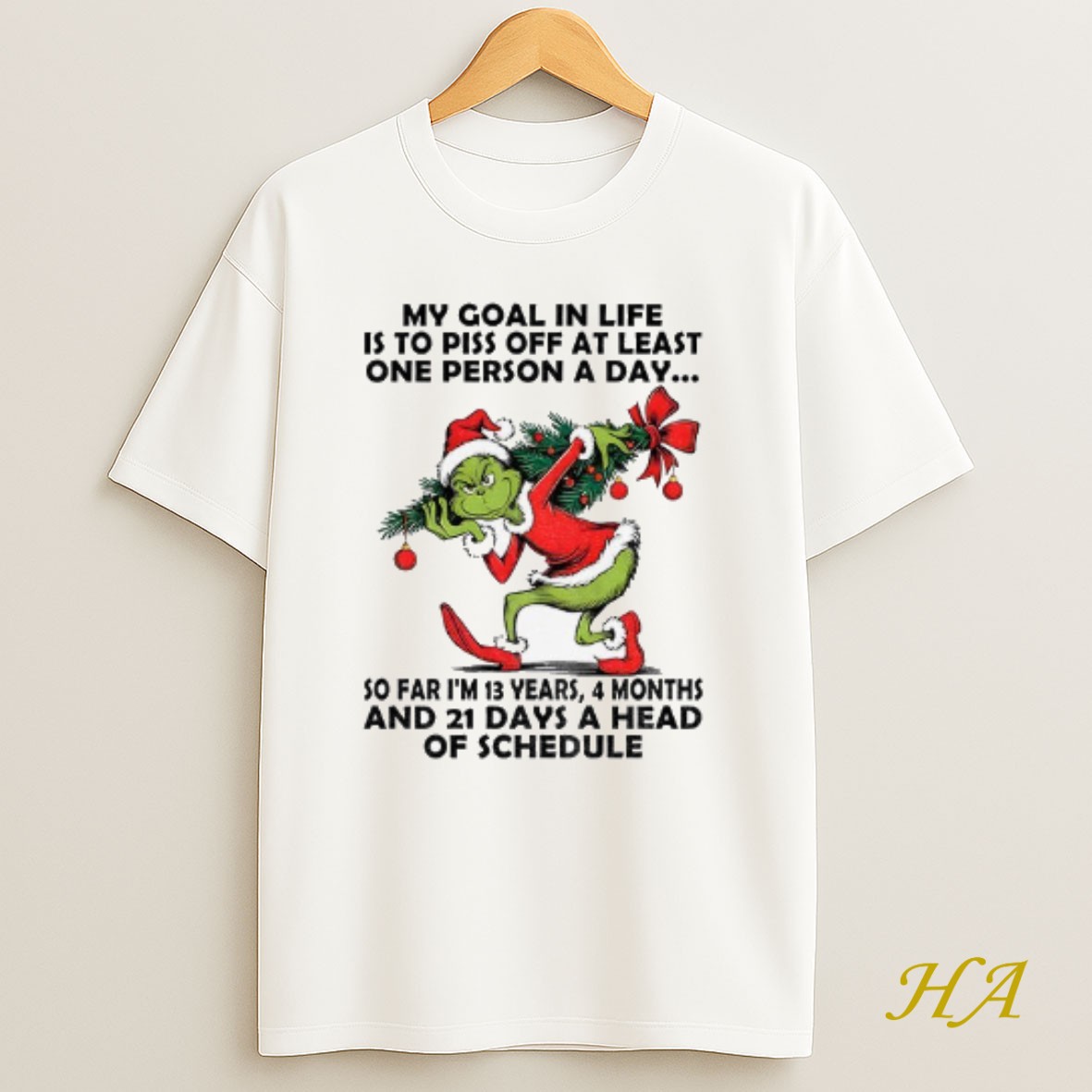 Official Grinch My Goal In Life Is To Piss Off At Least One Person A Day So Far Im 13 Years 4 Months And 21 Days Christmas T Shirt