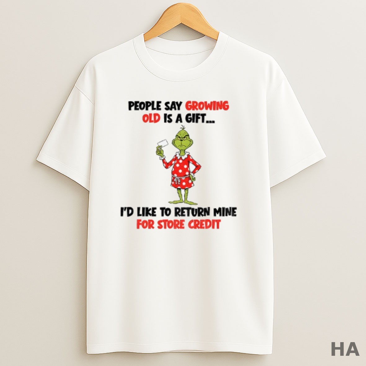 Official Grinch People Say Growing Old Is A Gift Id Like To Return Mine For Store Credit T Shirt