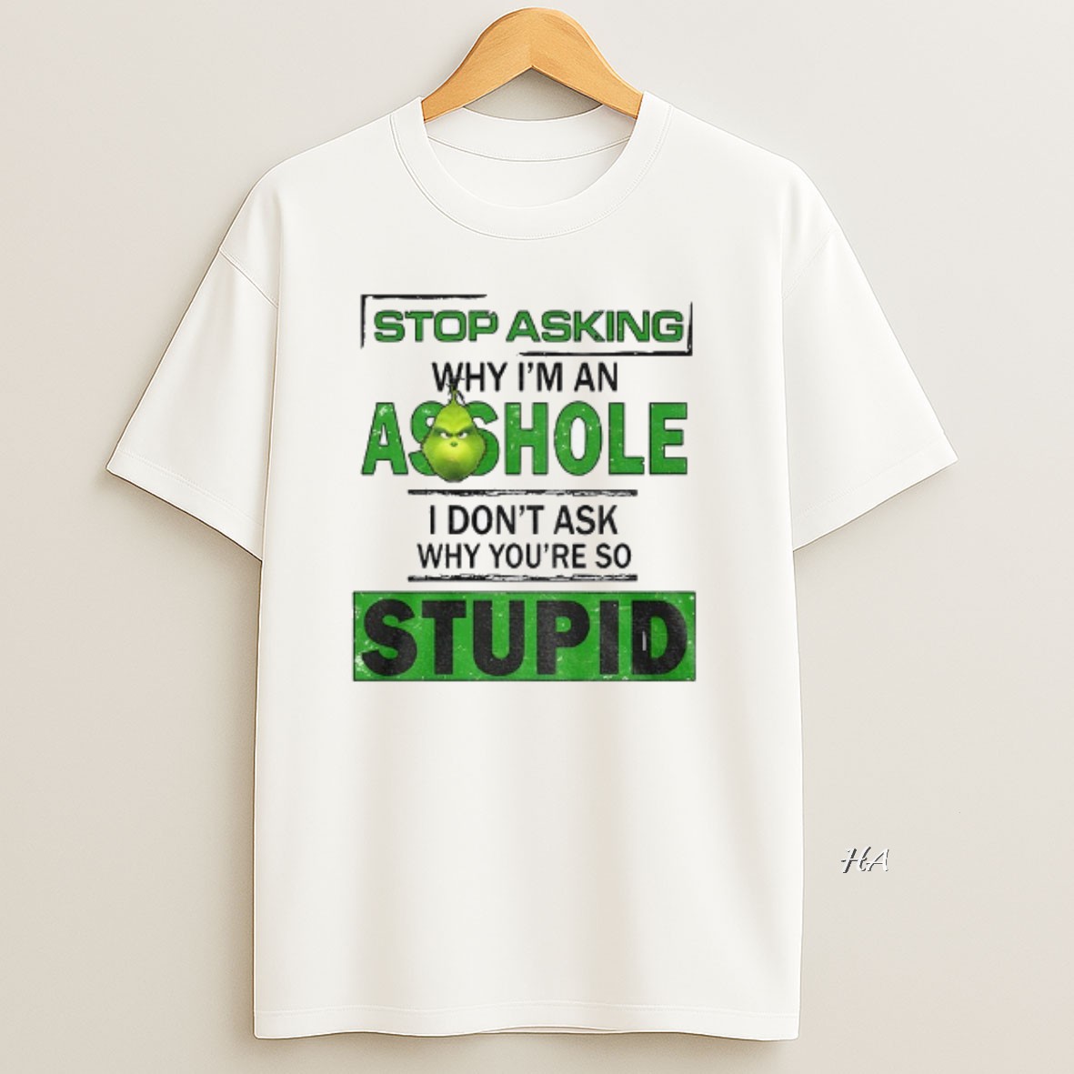 Official Grinch Stop Asking Why Im An Asshole I Dont Ask Why Youre So Stupid T Shirt