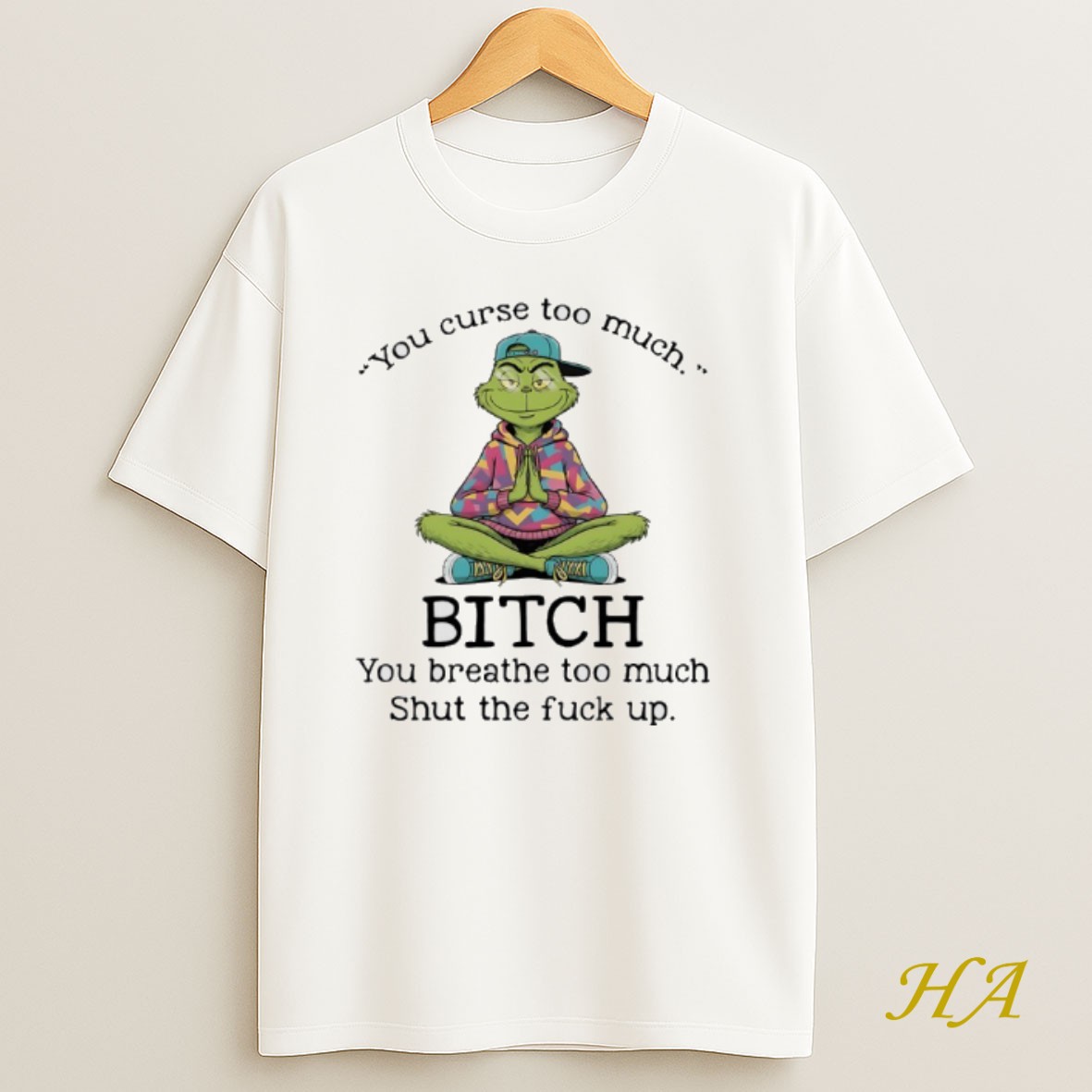 Official Grinch You Cure Too Much Bitch You Breathe Too Much Shut The Fuck Up Shirt