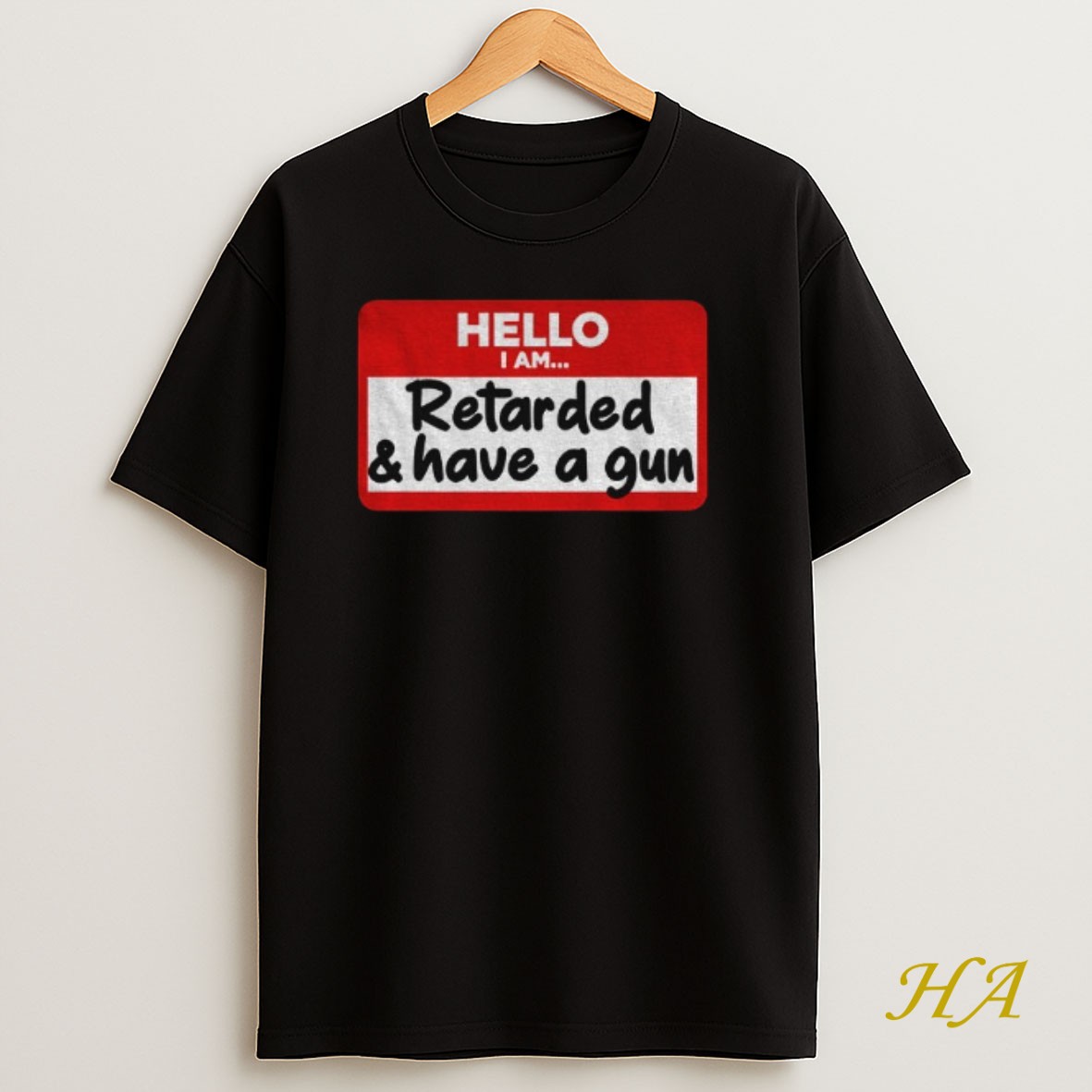 Official Hello I Am Retarded And Have A Gun Shirt